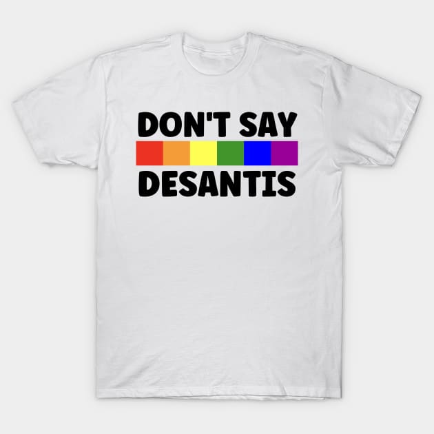 Don't Say Desantis T-Shirt by Xtian Dela ✅